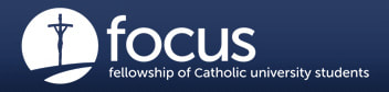 A GENERATION OF HOPE
Welcome to FOCUS, the Fellowship of Catholic University Students